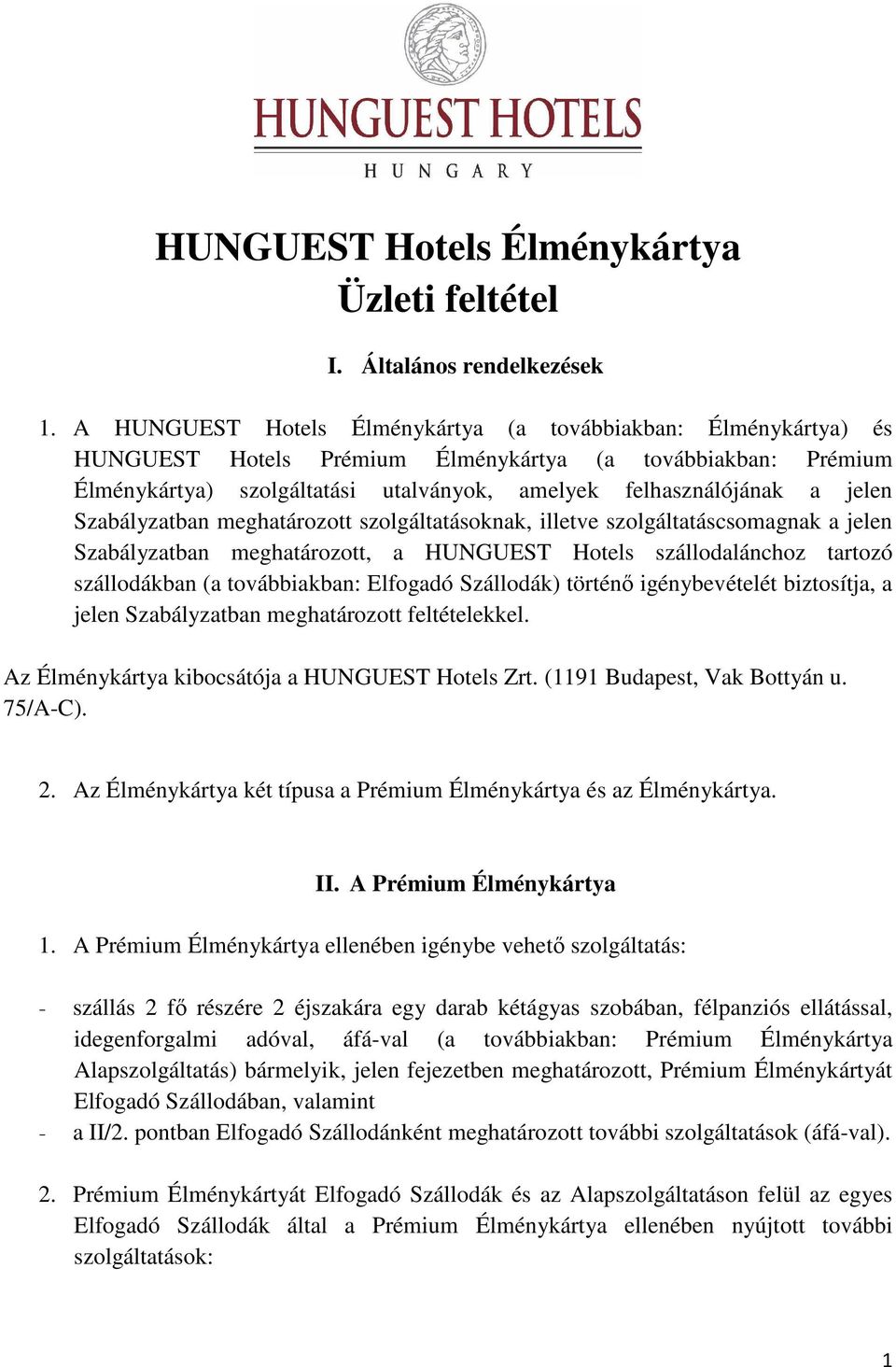 Szabályzatban meghatározott szolgáltatásoknak, illetve szolgáltatáscsomagnak a jelen Szabályzatban meghatározott, a HUNGUEST Hotels szállodalánchoz tartozó szállodákban (a továbbiakban: Elfogadó