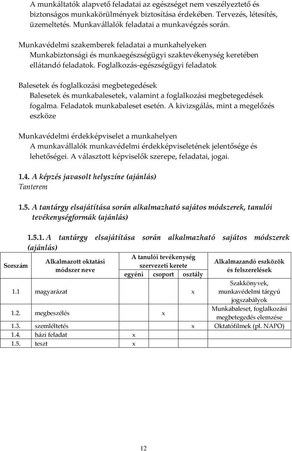 Foglalkozás-egészségügyi feladatok Balesetek és foglalkozási megbetegedések Balesetek és munkabalesetek, valamint a foglalkozási megbetegedések fogalma. Feladatok munkabaleset esetén.