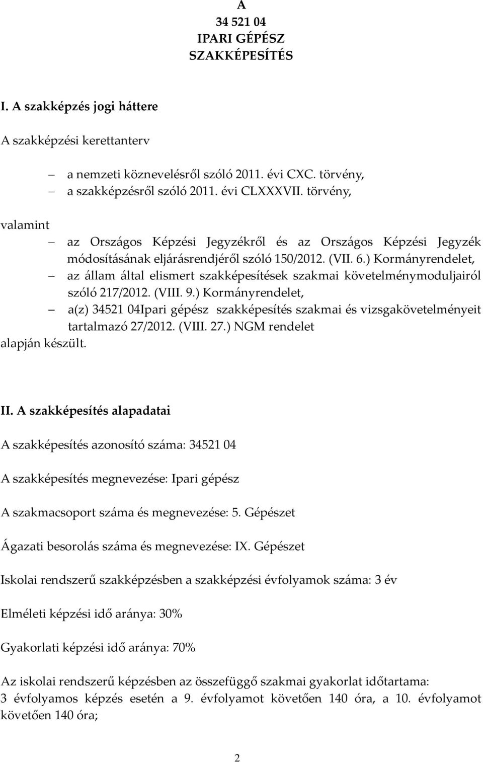 ) Kormányrendelet, az állam által elismert szakképesítések szakmai követelménymoduljairól szóló 217/2012. (VIII. 9.