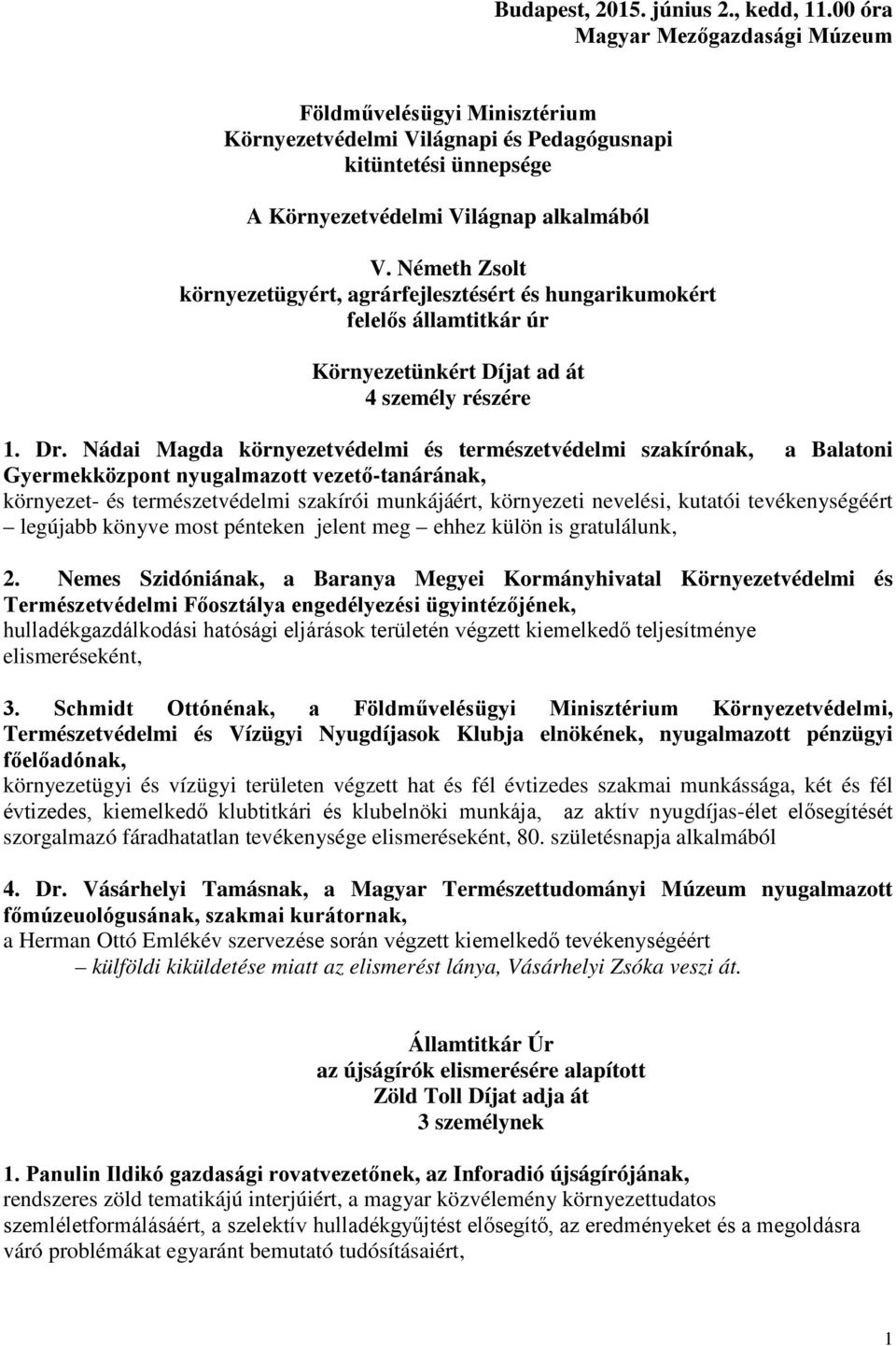 Németh Zsolt környezetügyért, agrárfejlesztésért és hungarikumokért felelős államtitkár úr Környezetünkért Díjat ad át 4 személy részére 1. Dr.