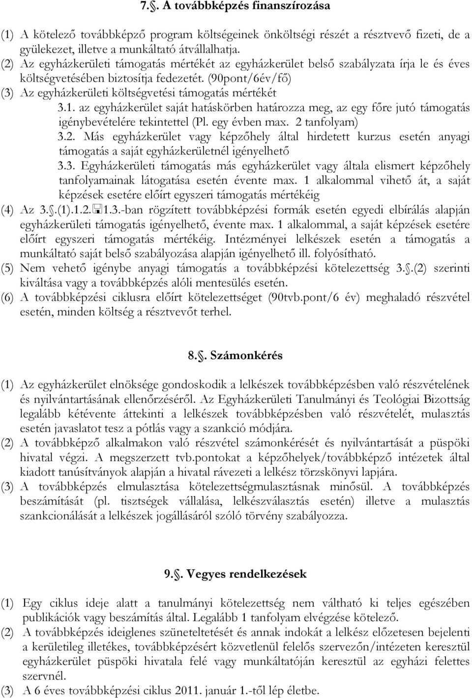 (90pont/6év/fő) (3) Az egyházkerületi költségvetési támogatás mértékét 3.1. az egyházkerület saját hatáskörben határozza meg, az egy főre jutó támogatás igénybevételére tekintettel (Pl. egy évben max.