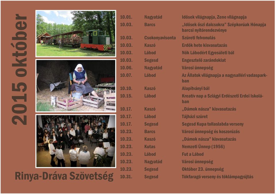 15. Lábod Kreatív nap a Sziágyi Erdészeti Erdei Iskolában 10.17. Kaszó Dámok násza kisvasutazás 10.17. Lábod Tájházi szüret 10.17. Segesd Segesd Kupa tollaslabda verseny 10.23.