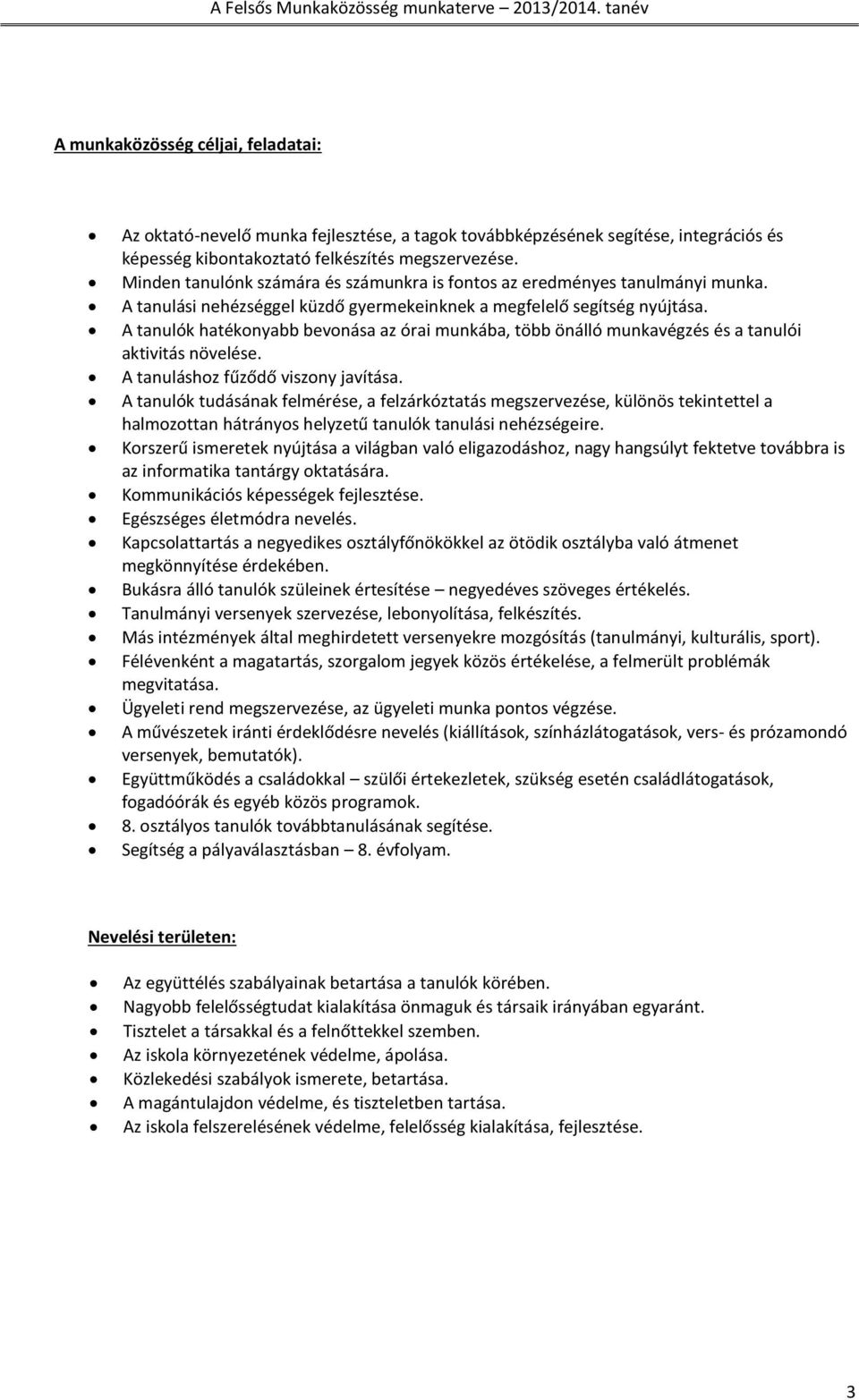 A tanulók hatékonyabb bevonása az órai munkába, több önálló munkavégzés és a tanulói aktivitás növelése. A tanuláshoz fűződő viszony javítása.