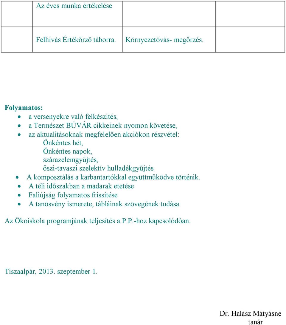 Önkéntes hét, Önkéntes napok, szárazelemgyűjtés, őszi-tavaszi szelektív hulladékgyűjtés A komposztálás a karbantartókkal együttműködve történik.