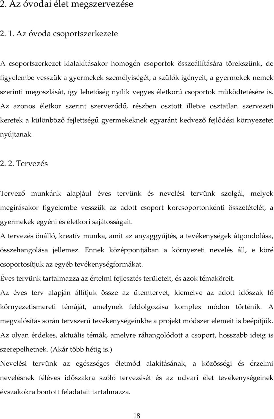 szerinti megoszlását, így lehetőség nyílik vegyes életkorú csoportok működtetésére is.