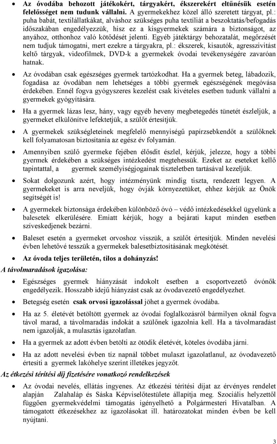 jelenti. Egyéb játéktárgy behozatalát, megőrzését nem tudjuk támogatni, mert ezekre a tárgyakra, pl.