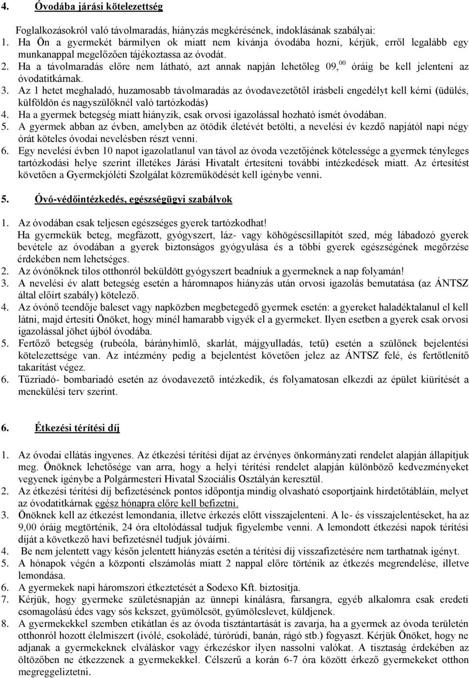 Ha a távolmaradás előre nem látható, azt annak napján lehetőleg 09, 00 óráig be kell jelenteni az óvodatitkárnak. 3.