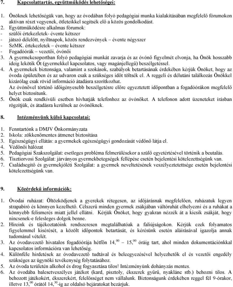 Együttműködésre alkalmas fórumok: - szülői értekezletek- évente kétszer - játszó délelőtt, nyíltnapok, közös rendezvények évente négyszer - SzMK.