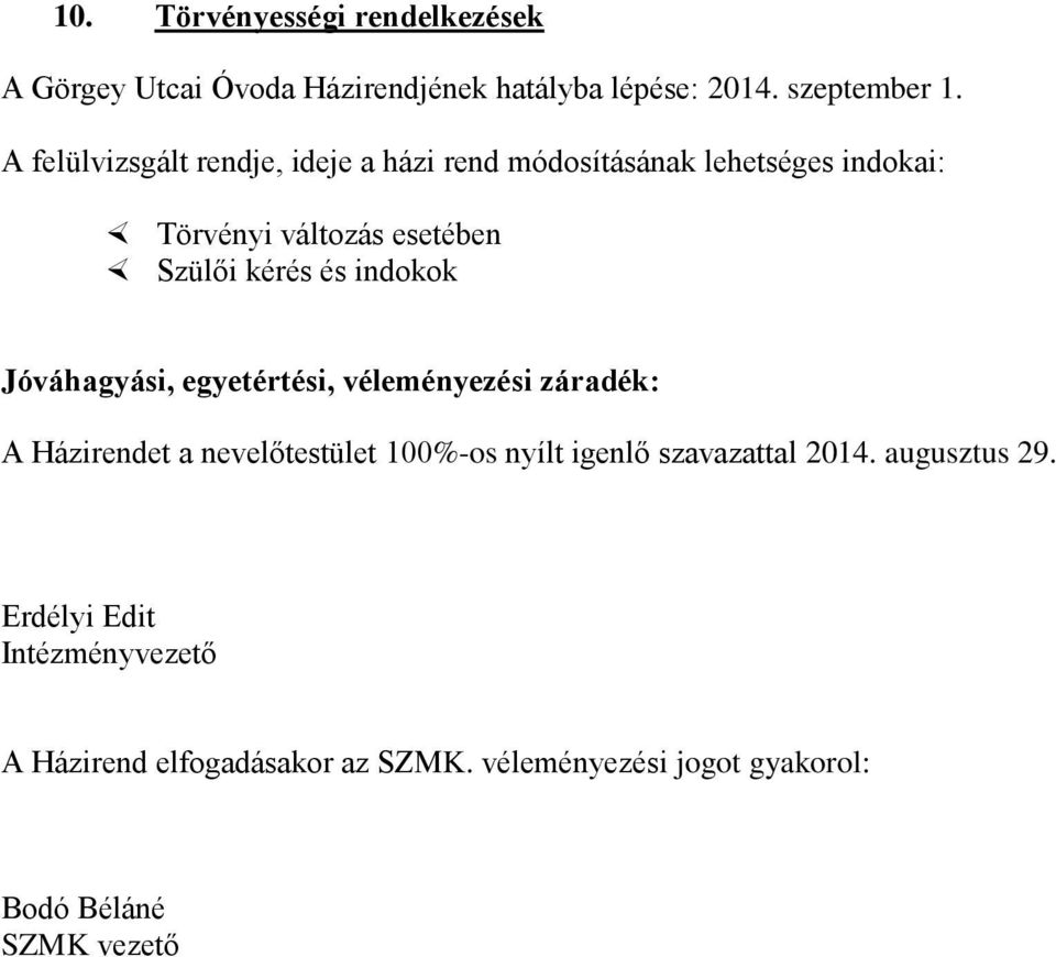 indokok Jóváhagyási, egyetértési, véleményezési záradék: A Házirendet a nevelőtestület 100%-os nyílt igenlő szavazattal