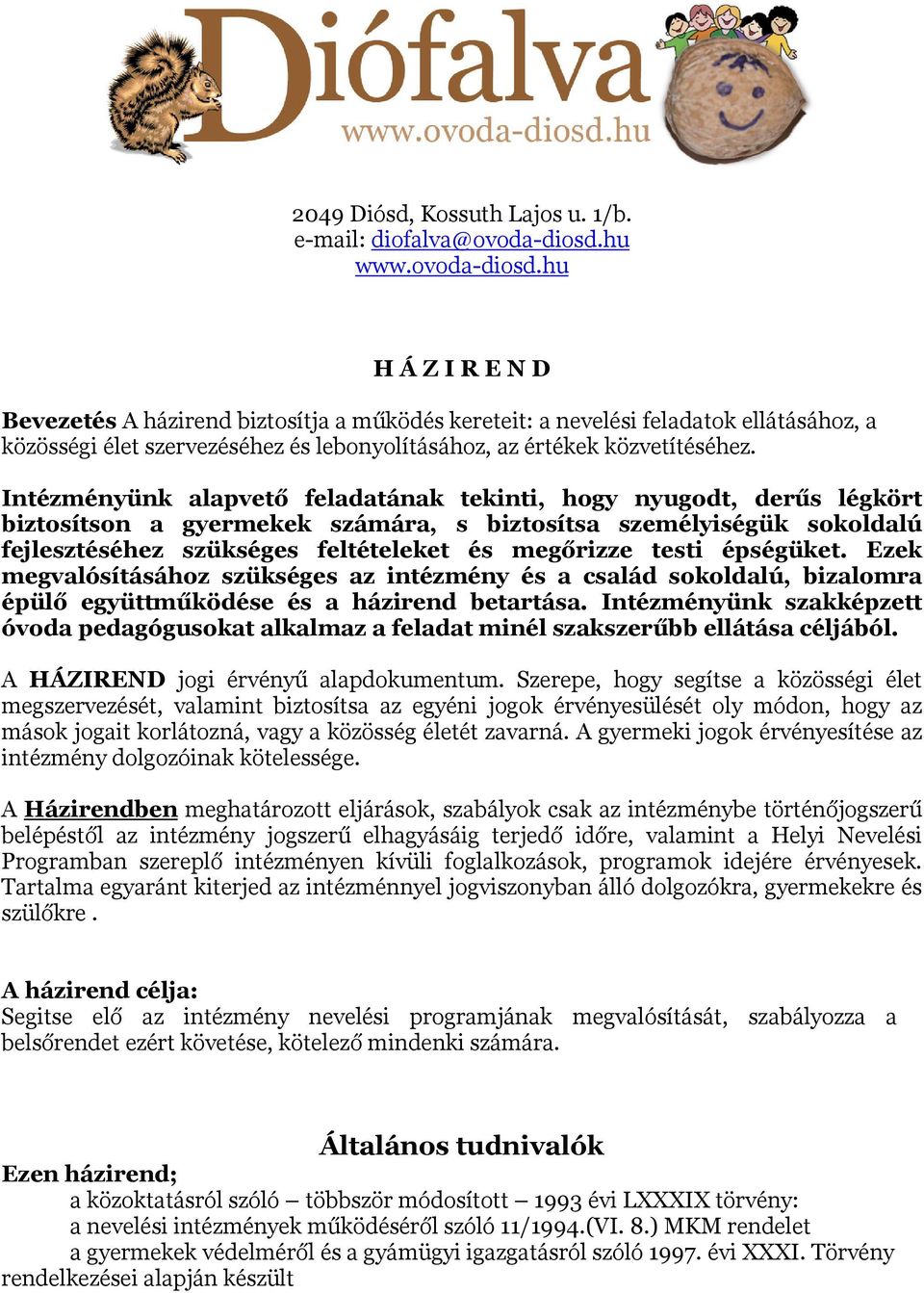 hu H Á Z I R E N D Bevezetés A házirend biztosítja a működés kereteit: a nevelési feladatok ellátásához, a közösségi élet szervezéséhez és lebonyolításához, az értékek közvetítéséhez.