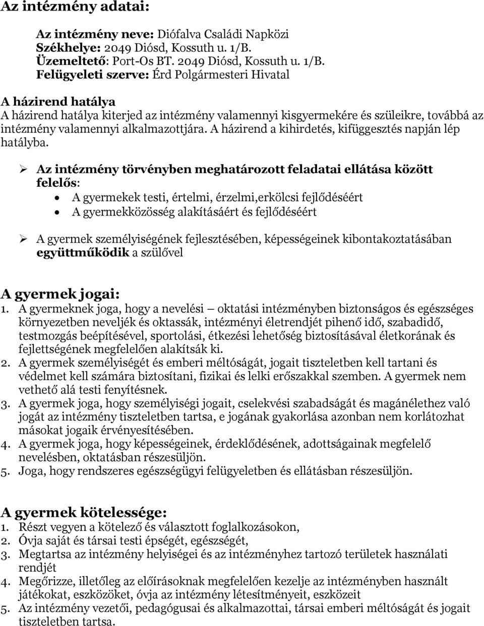 Felügyeleti szerve: Érd Polgármesteri Hivatal A házirend hatálya A házirend hatálya kiterjed az intézmény valamennyi kisgyermekére és szüleikre, továbbá az intézmény valamennyi alkalmazottjára.