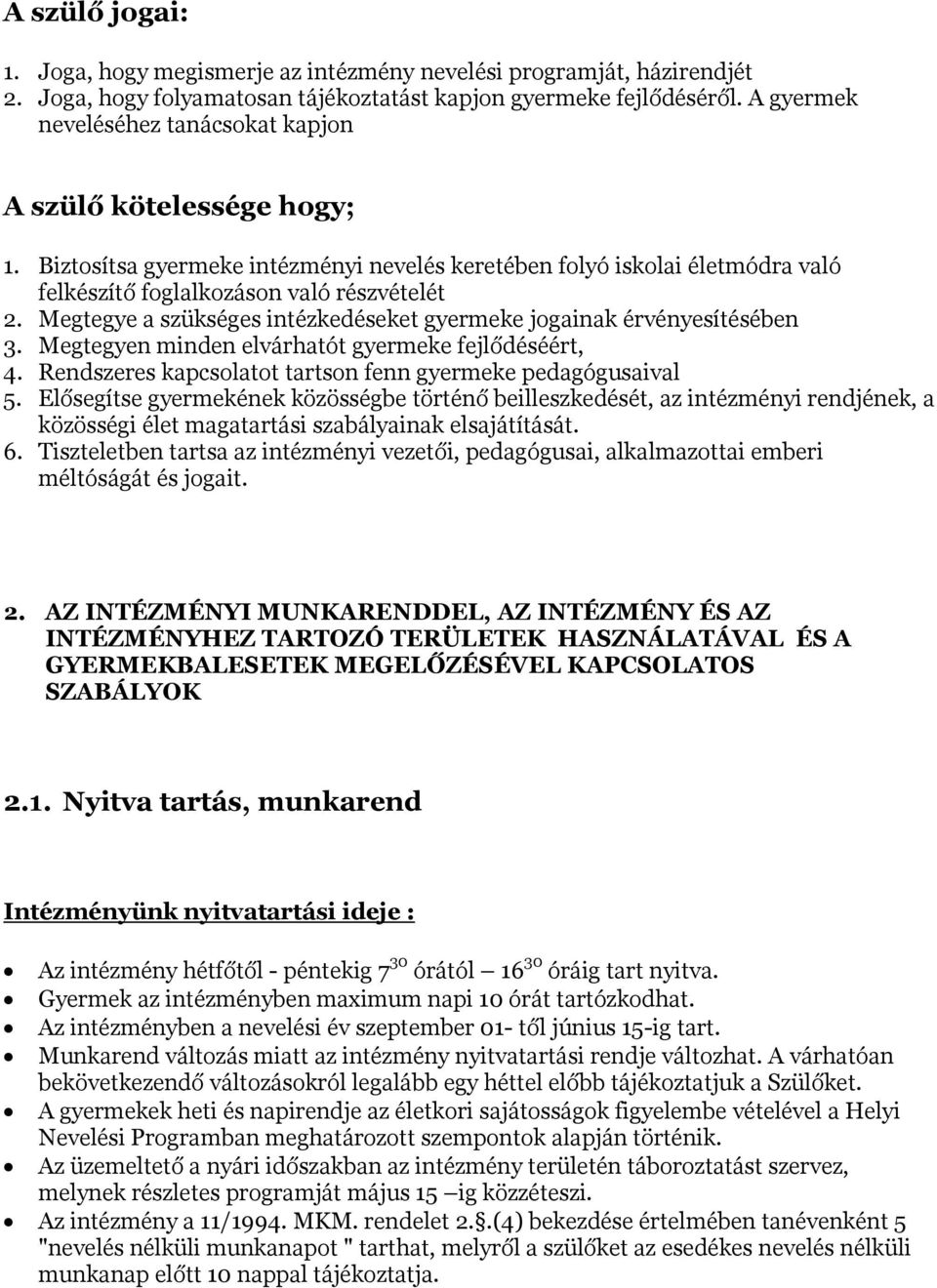 Megtegye a szükséges intézkedéseket gyermeke jogainak érvényesítésében 3. Megtegyen minden elvárhatót gyermeke fejlődéséért, 4. Rendszeres kapcsolatot tartson fenn gyermeke pedagógusaival 5.