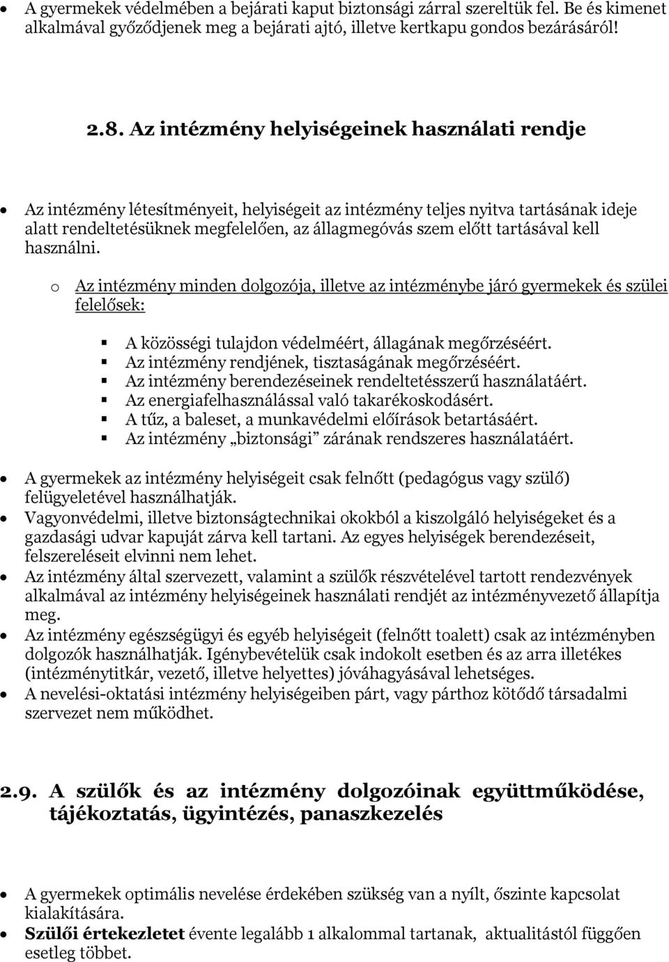 tartásával kell használni. o Az intézmény minden dolgozója, illetve az intézménybe járó gyermekek és szülei felelősek: A közösségi tulajdon védelméért, állagának megőrzéséért.