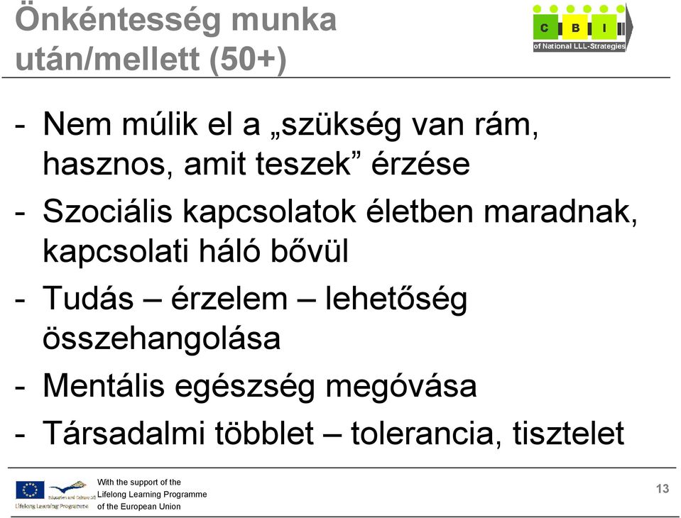 maradnak, kapcsolati háló bıvül - Tudás érzelem lehetıség