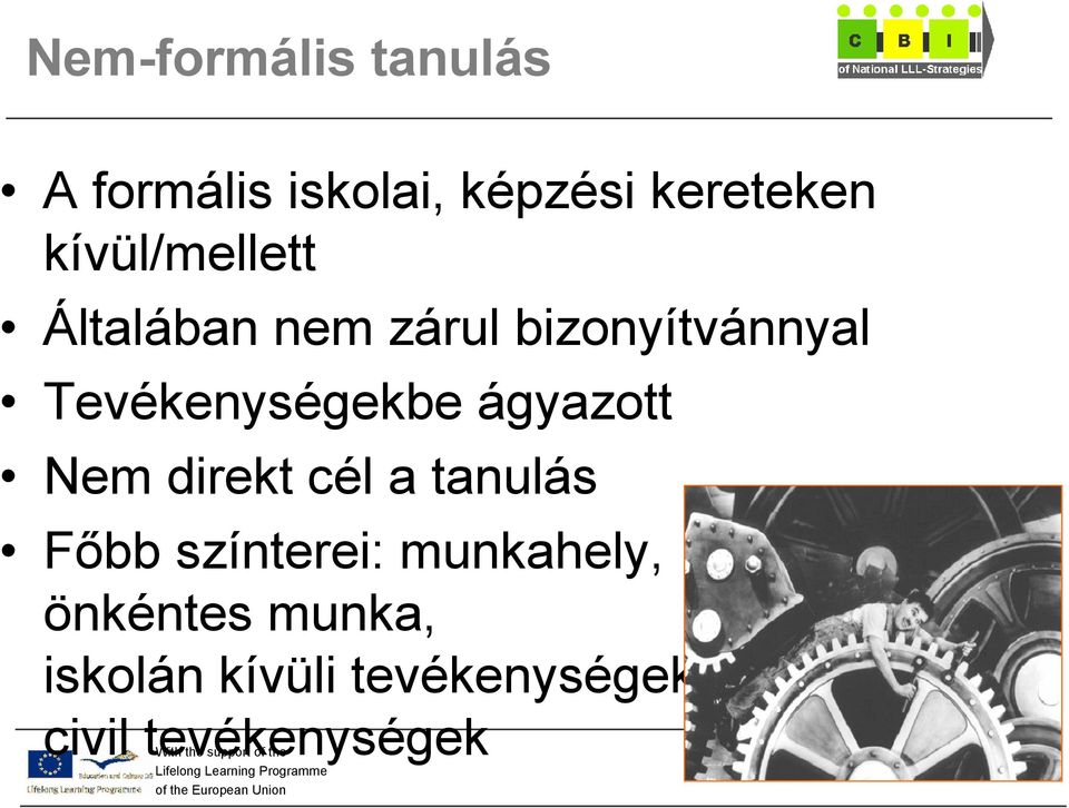 Tevékenységekbe ágyazott Nem direkt cél a tanulás Fıbb