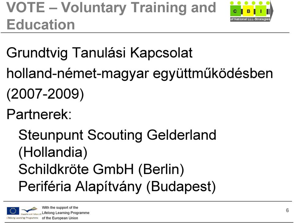 (2007-2009) Partnerek: Steunpunt Scouting Gelderland