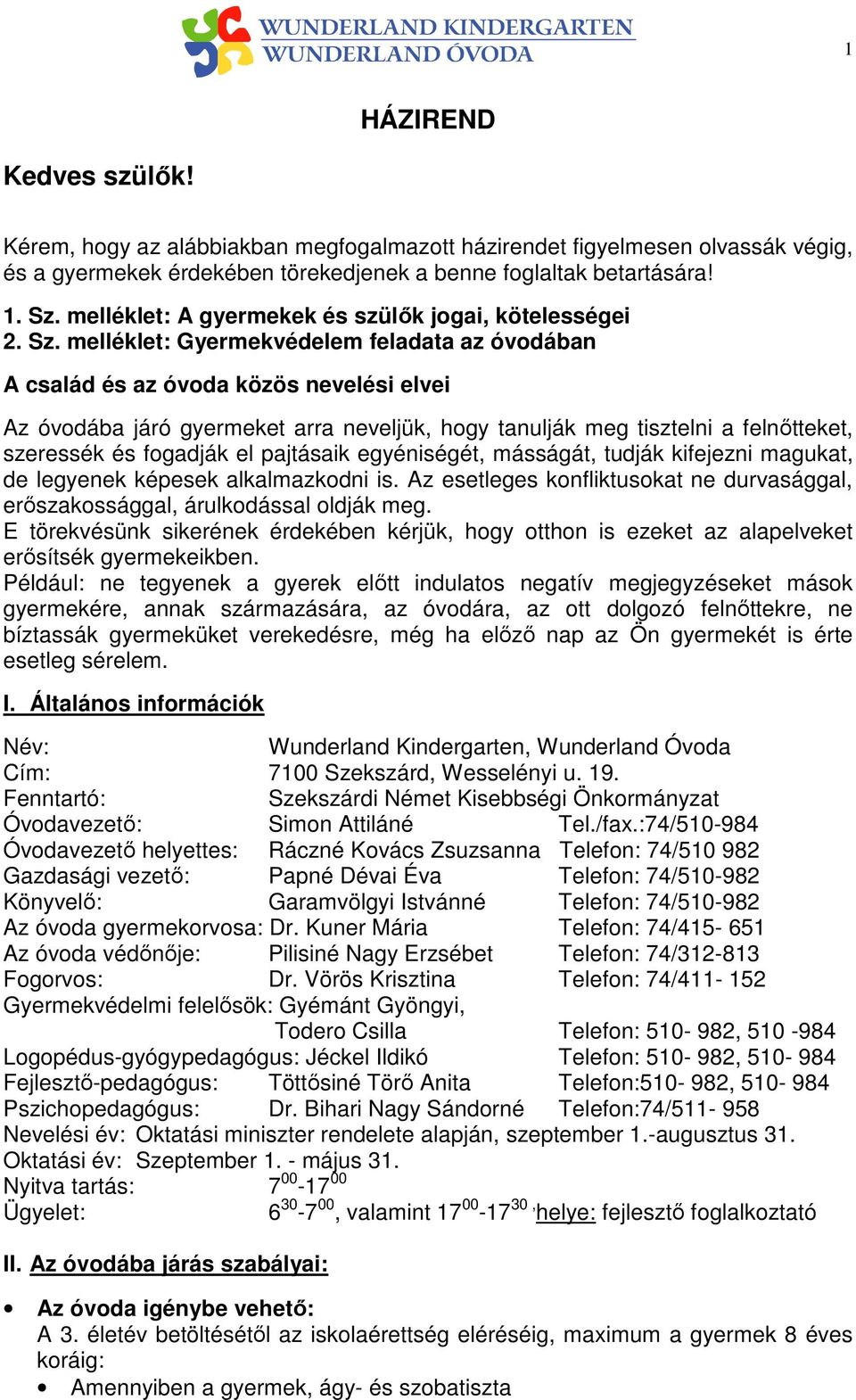 melléklet: Gyermekvédelem feladata az óvodában A család és az óvoda közös nevelési elvei Az óvodába járó gyermeket arra neveljük, hogy tanulják meg tisztelni a felnıtteket, szeressék és fogadják el