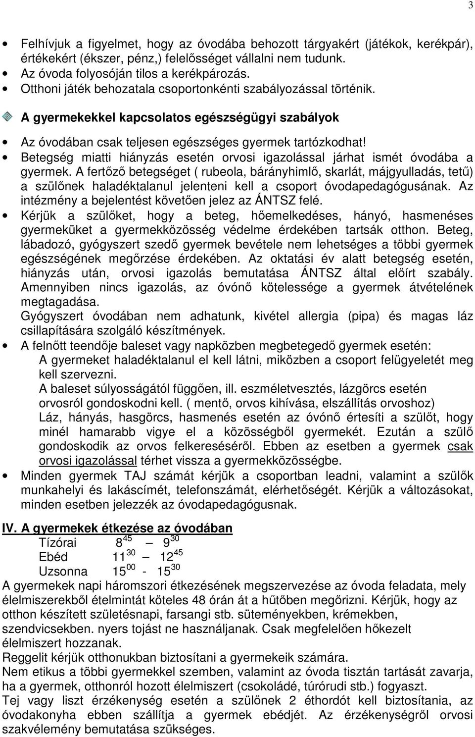 Betegség miatti hiányzás esetén orvosi igazolással járhat ismét óvodába a gyermek.