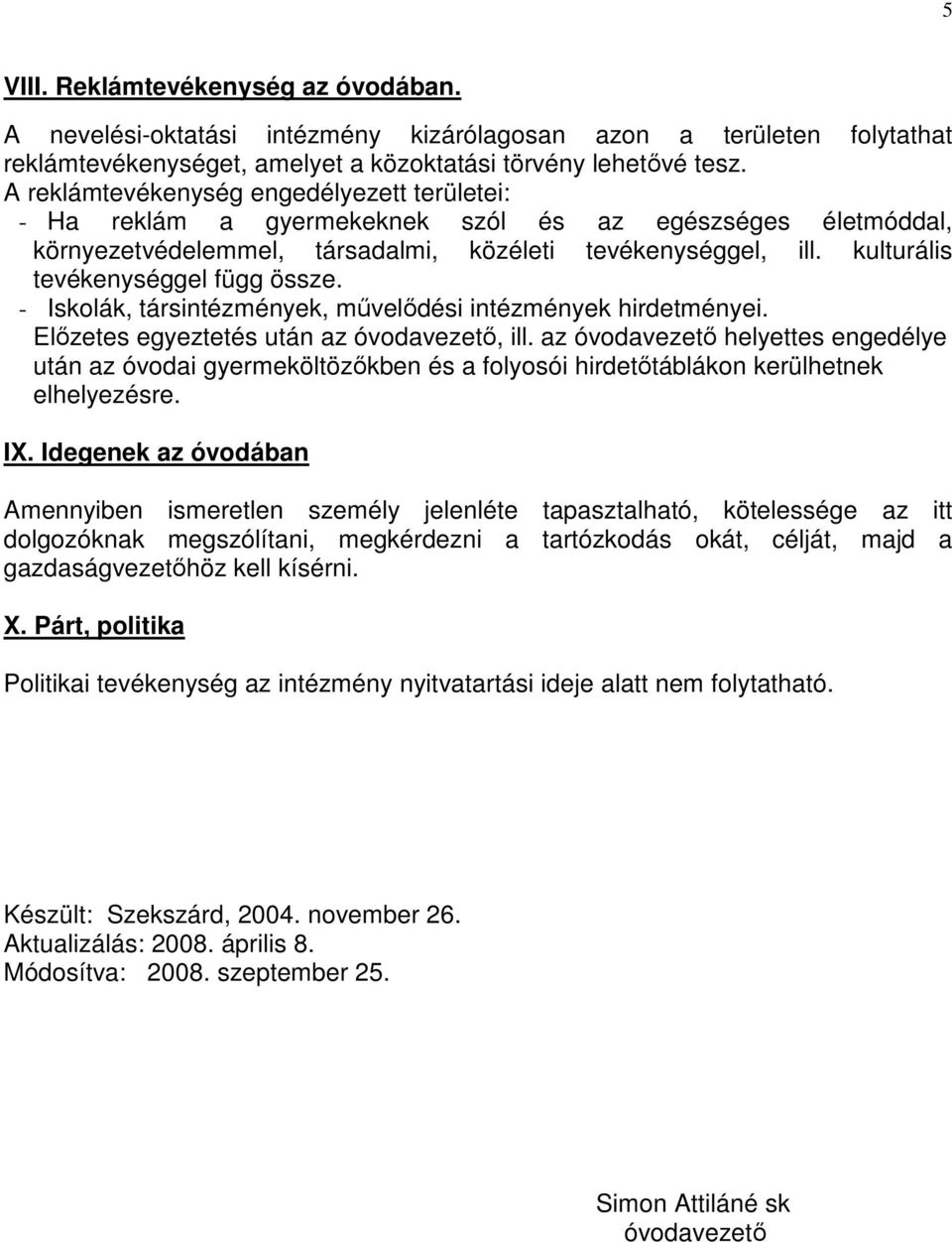 kulturális tevékenységgel függ össze. - Iskolák, társintézmények, mővelıdési intézmények hirdetményei. Elızetes egyeztetés után az óvodavezetı, ill.
