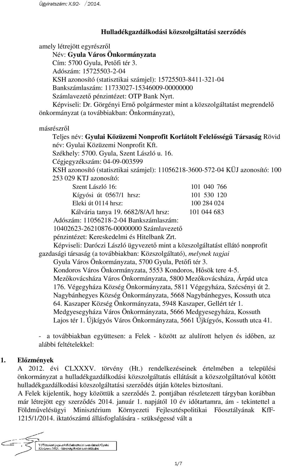 Görgényi Ernő polgármester mint a közszolgáltatást megrendelő önkormányzat (a továbbiakban: Önkormányzat), másrészről Teljes név: Gyulai Közüzemi Nonprofit Korlátolt Felelősségű Társaság Rövid név:
