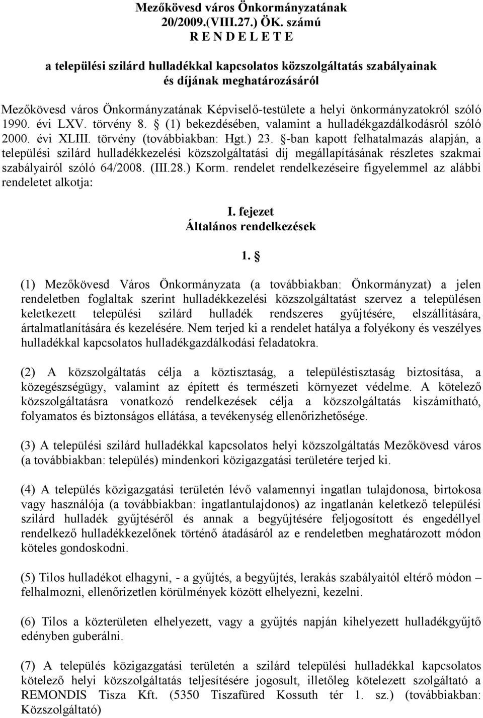 önkormányzatokról szóló 1990. évi LXV. törvény 8. (1) bekezdésében, valamint a hulladékgazdálkodásról szóló 2000. évi XLIII. törvény (továbbiakban: Hgt.) 23.