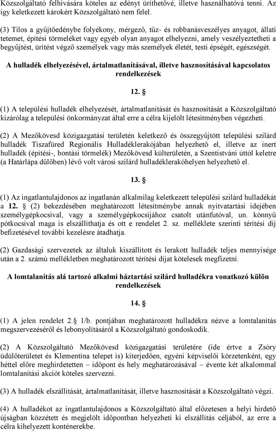 végző személyek vagy más személyek életét, testi épségét, egészségét. A hulladék elhelyezésével, ártalmatlanításával, illetve hasznosításával kapcsolatos rendelkezések 12.