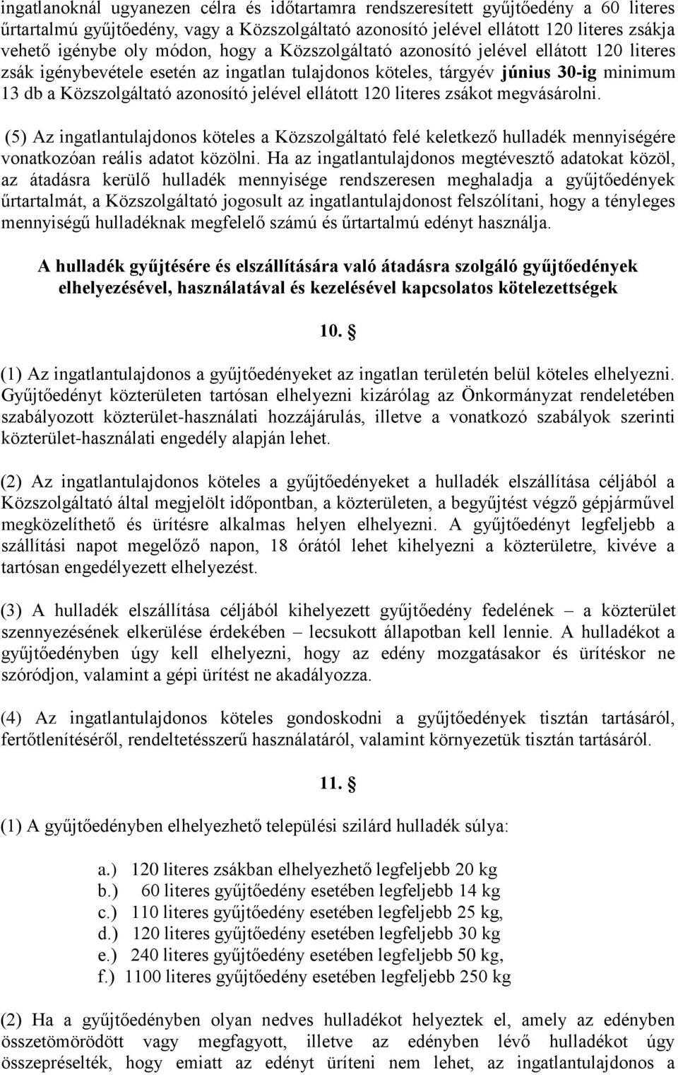 ellátott 120 literes zsákot megvásárolni. (5) Az ingatlantulajdonos köteles a Közszolgáltató felé keletkező hulladék mennyiségére vonatkozóan reális adatot közölni.