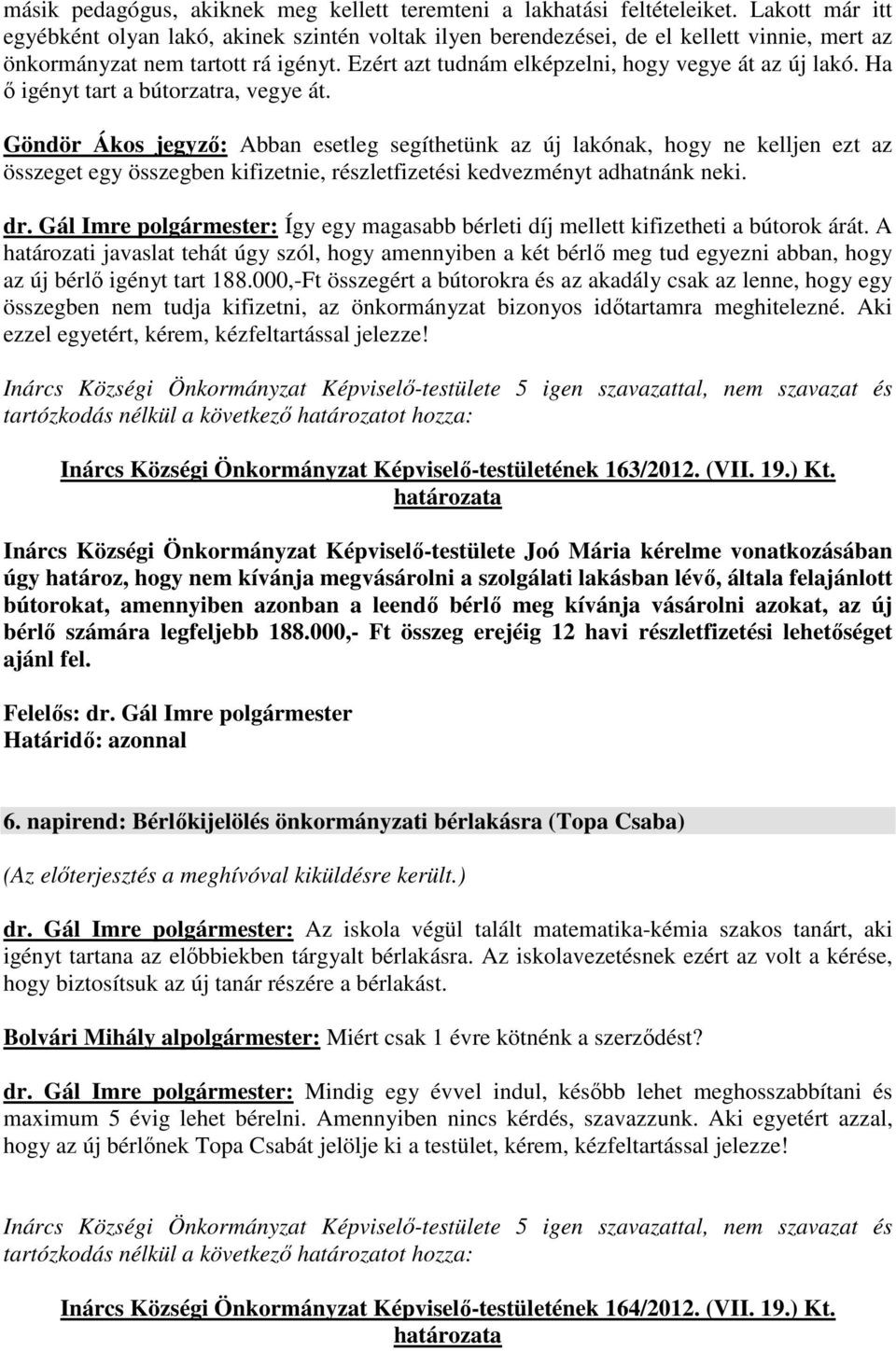 Ha ő igényt tart a bútorzatra, vegye át.