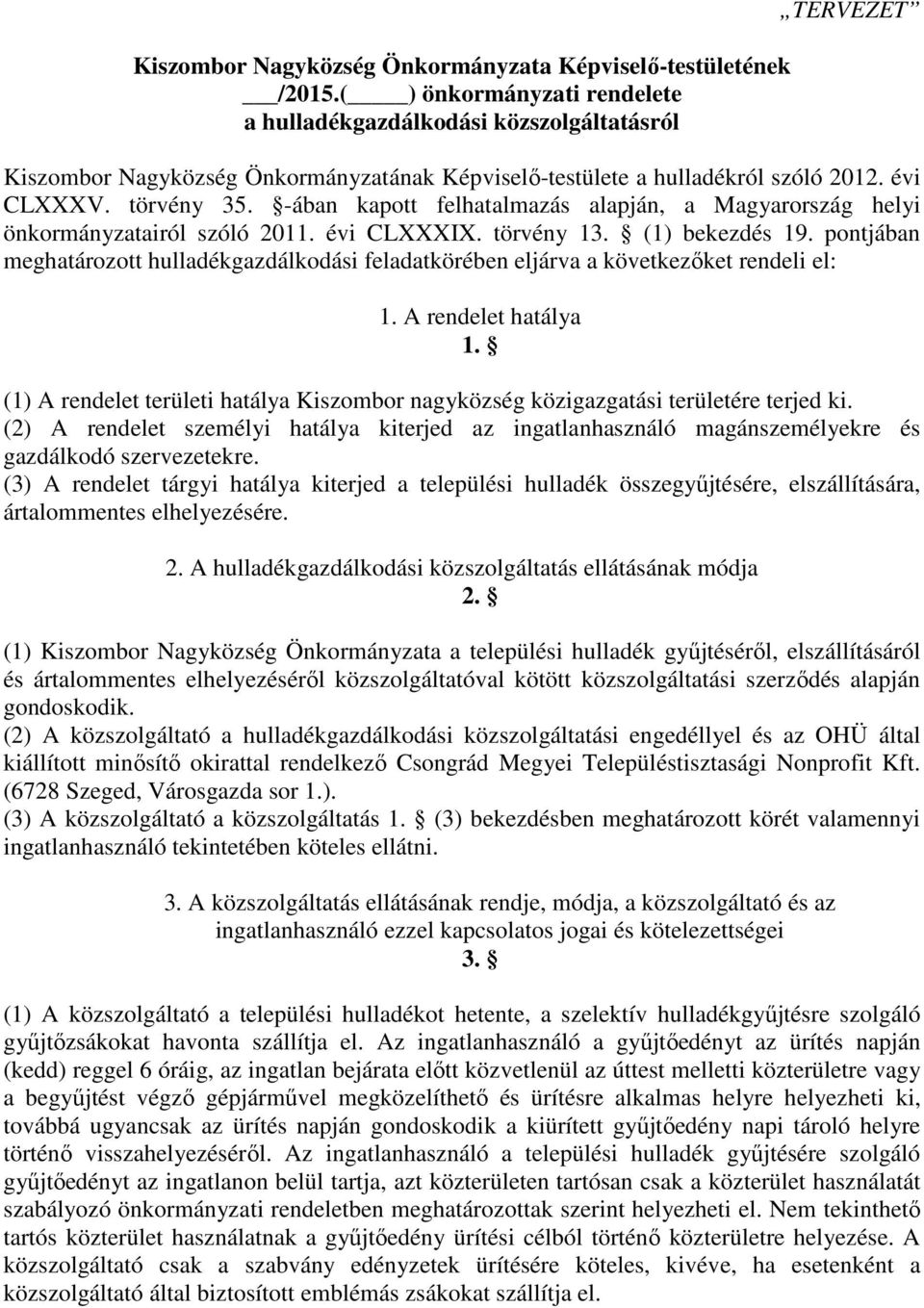 -ában kapott felhatalmazás alapján, a Magyarország helyi önkormányzatairól szóló 2011. évi CLXXXIX. törvény 13. (1) bekezdés 19.