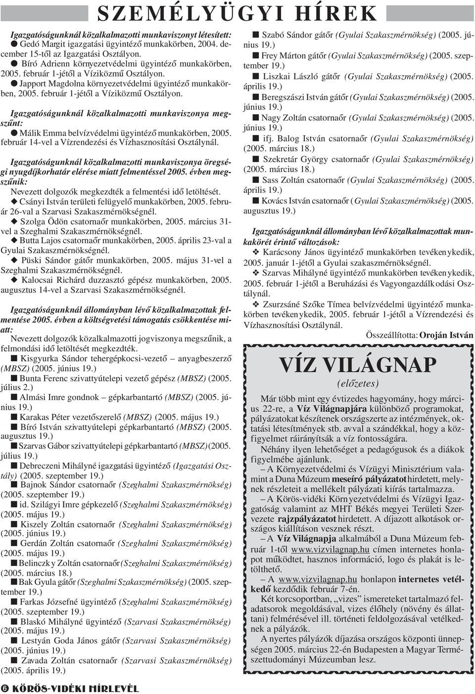 Japport Magdolna környezetvédelmi ügyintézõ munkakörben, 2005. február 1-jétõl a Víziközmû Osztályon.