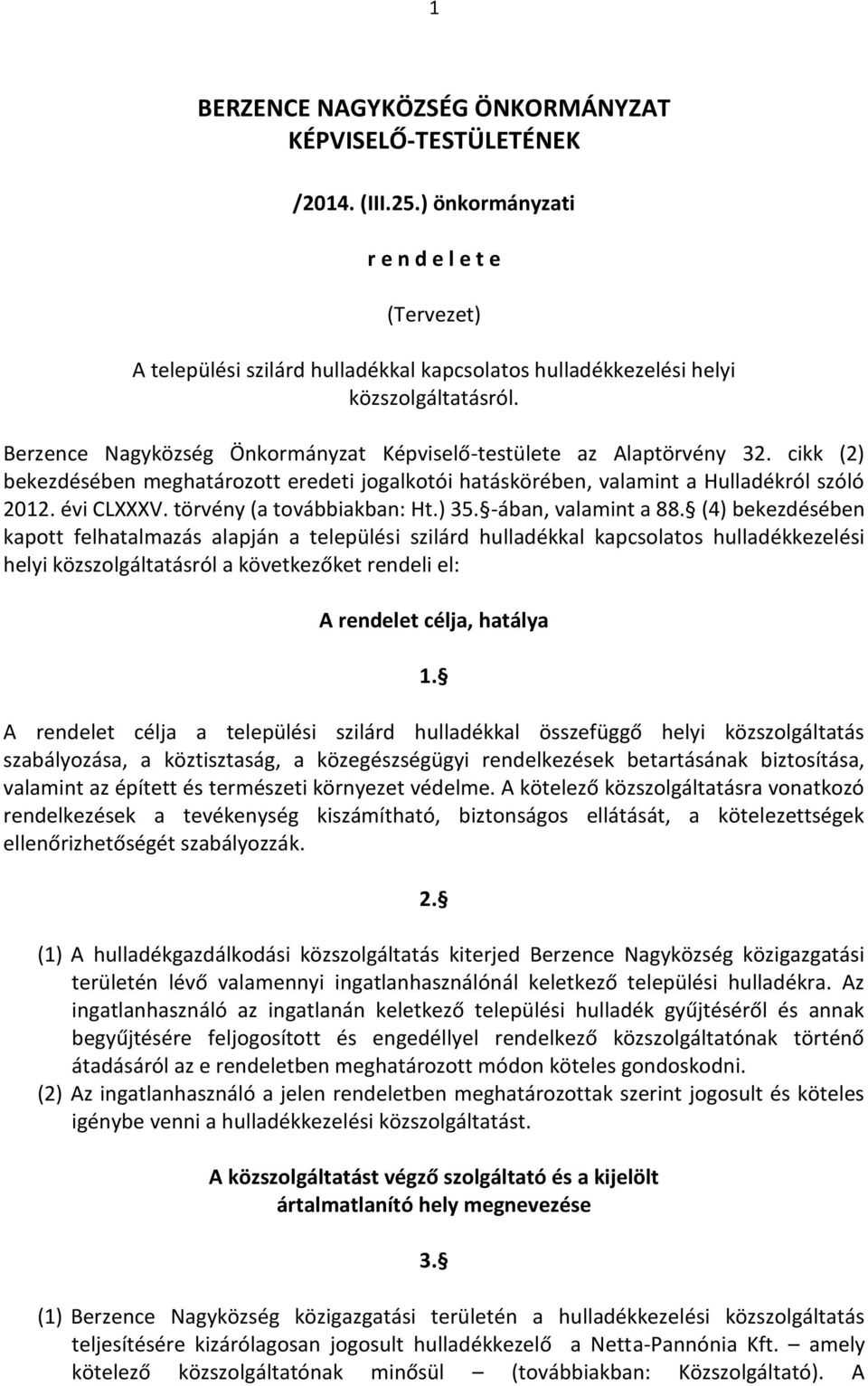 Berzence Nagyközség Önkormányzat Képviselő-testülete az Alaptörvény 32. cikk (2) bekezdésében meghatározott eredeti jogalkotói hatáskörében, valamint a Hulladékról szóló 2012. évi CLXXXV.