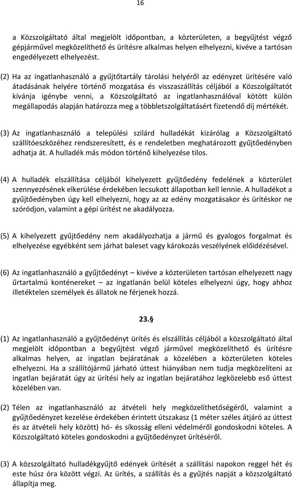 Közszolgáltató az ingatlanhasználóval kötött külön megállapodás alapján határozza meg a többletszolgáltatásért fizetendő díj mértékét.