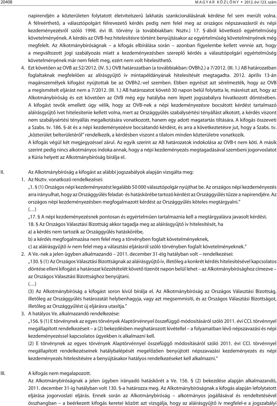-ából következõ egyértelmûség követelményének. A kérdés az OVB-hez hitelesítésre történt benyújtásakor az egyértelmûség követelményének még megfelelt.