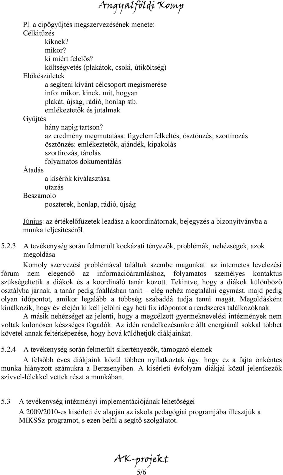emlékeztetők és jutalmak Gyűjtés hány napig tartson?