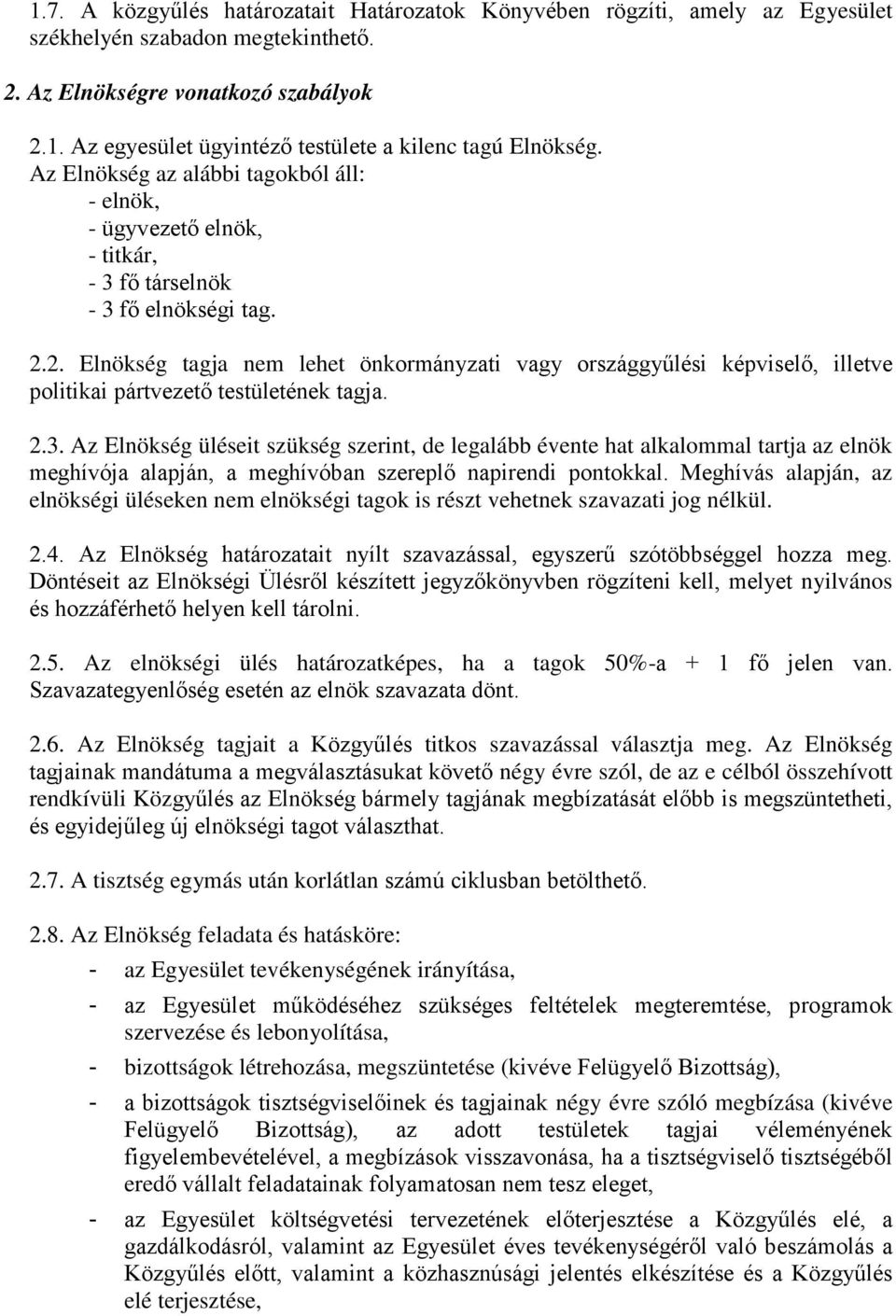 2. Elnökség tagja nem lehet önkormányzati vagy országgyűlési képviselő, illetve politikai pártvezető testületének tagja. 2.3.