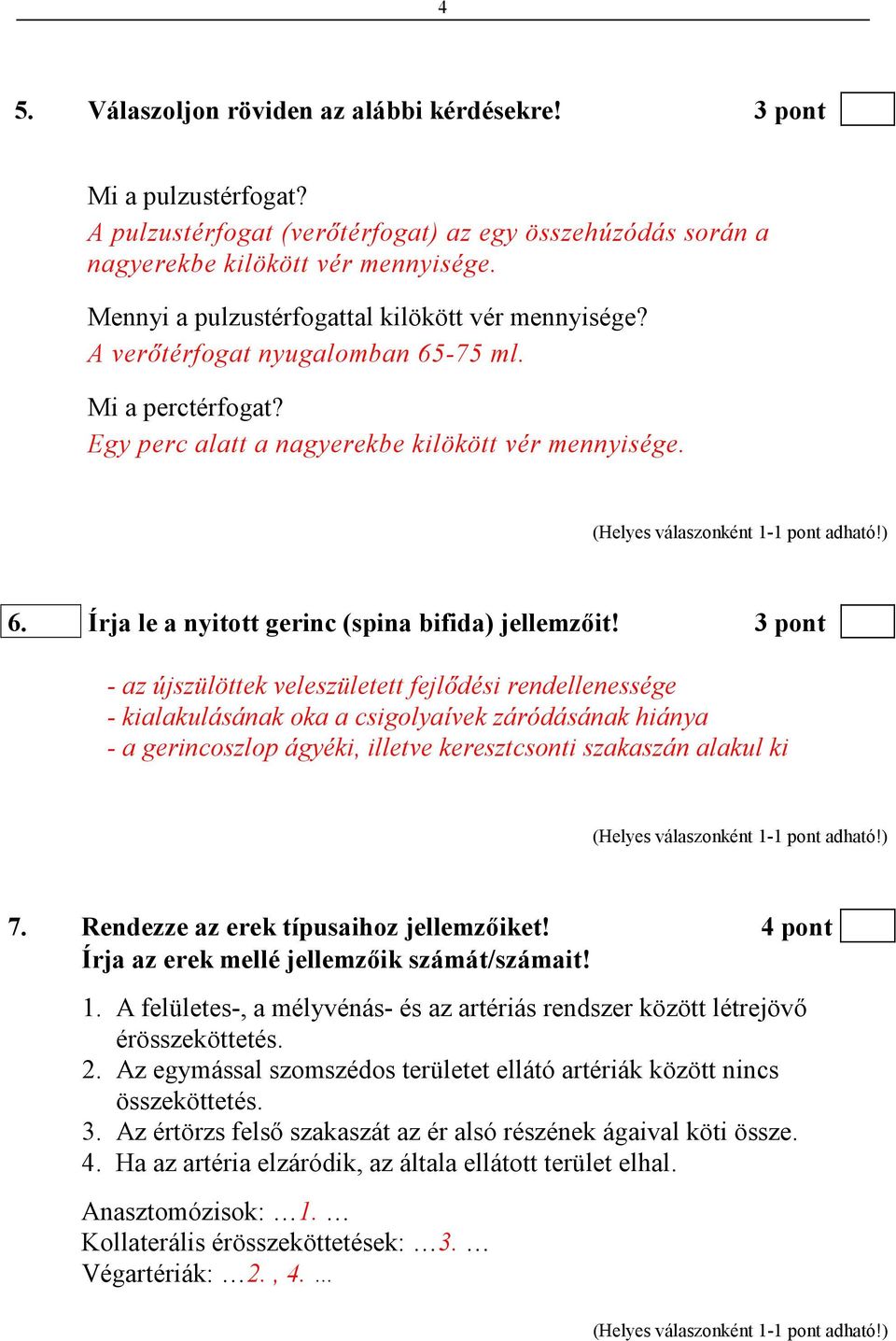 3 pont - az újszülöttek veleszületett fejlıdési rendellenessége - kialakulásának oka a csigolyaívek záródásának hiánya - a gerincoszlop ágyéki, illetve keresztcsonti szakaszán alakul ki 7.