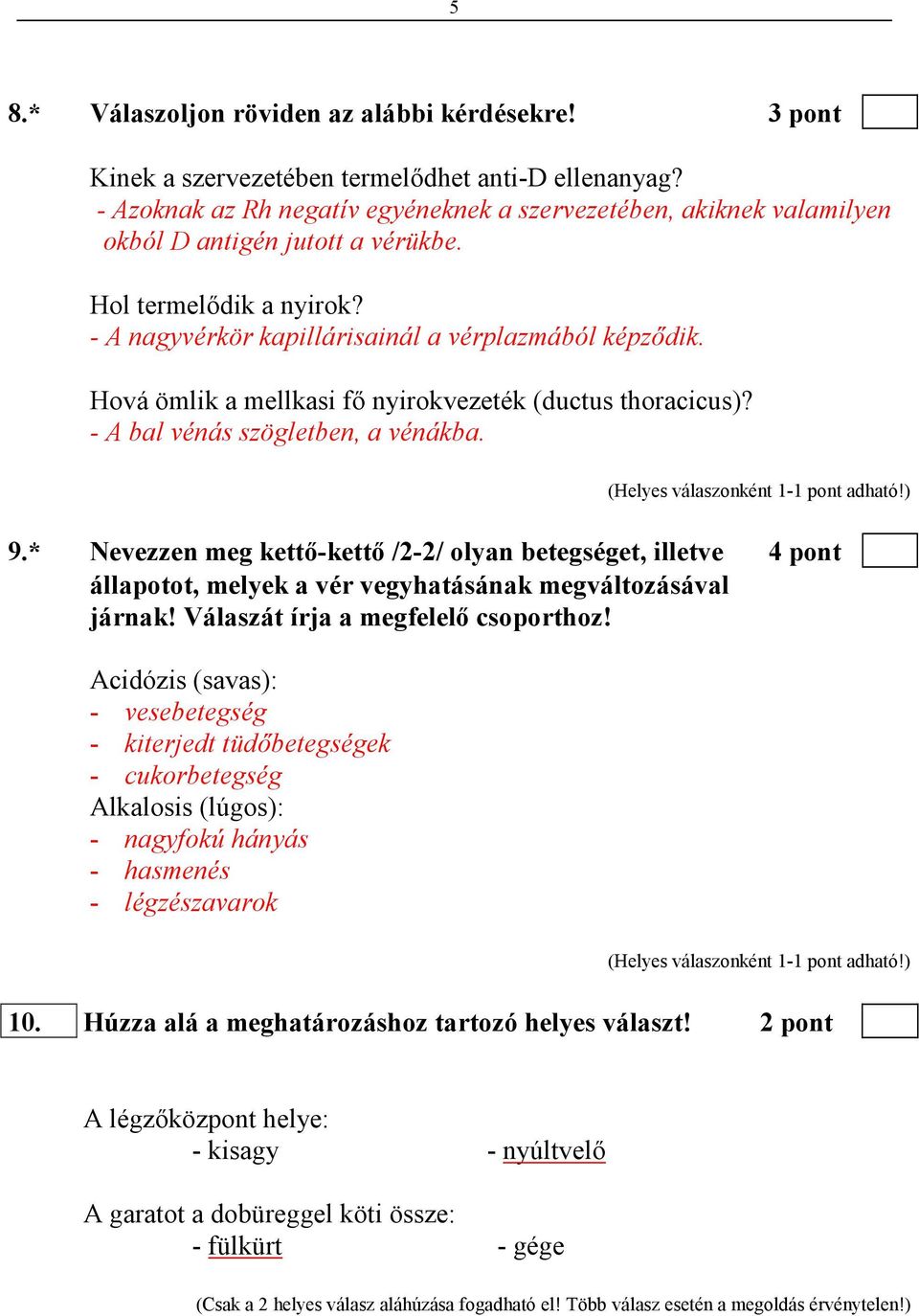 Hová ömlik a mellkasi fı nyirokvezeték (ductus thoracicus)? - A bal vénás szögletben, a vénákba. 9.