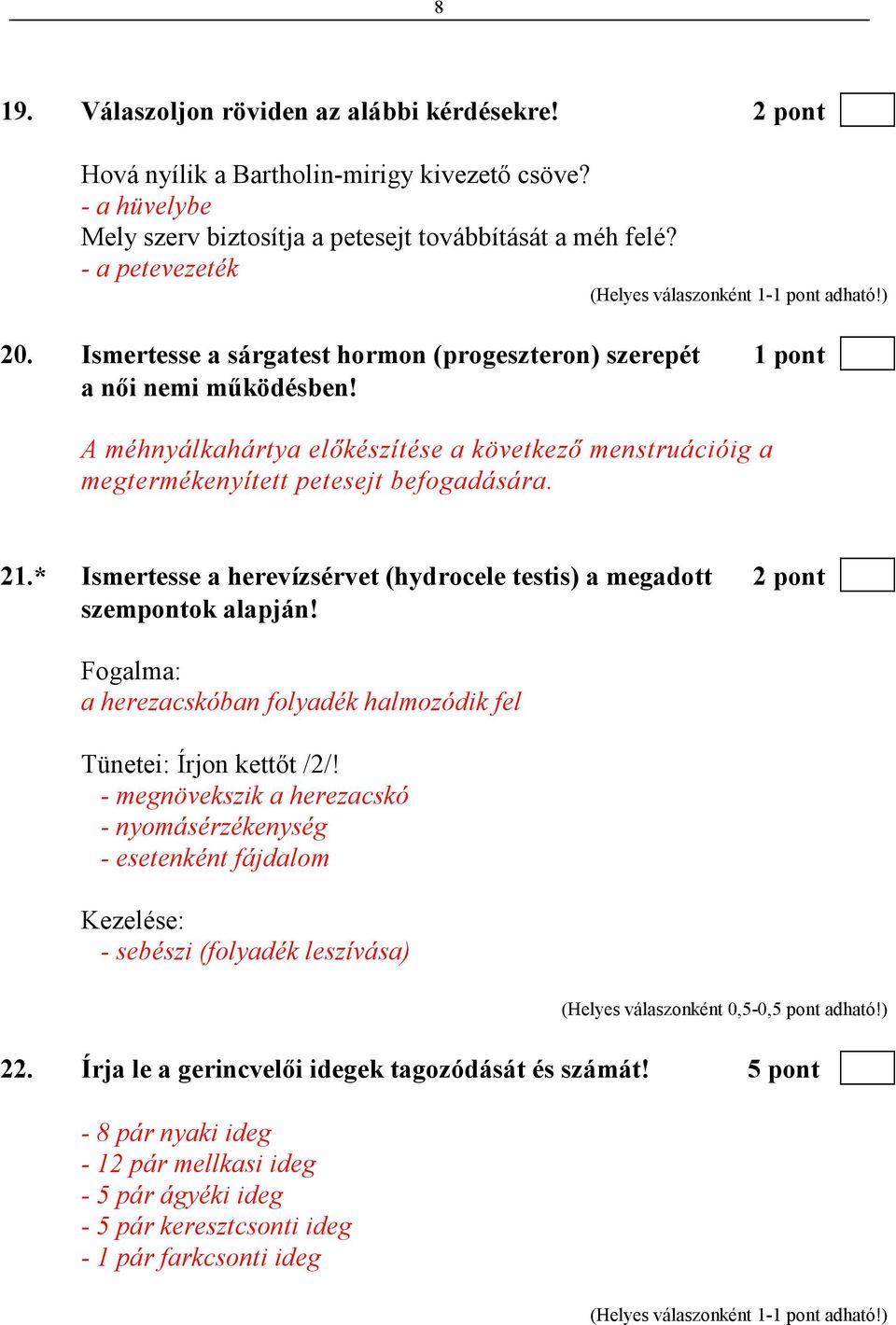 * Ismertesse a herevízsérvet (hydrocele testis) a megadott 2 pont szempontok alapján! Fogalma: a herezacskóban folyadék halmozódik fel Tünetei: Írjon kettıt /2/!