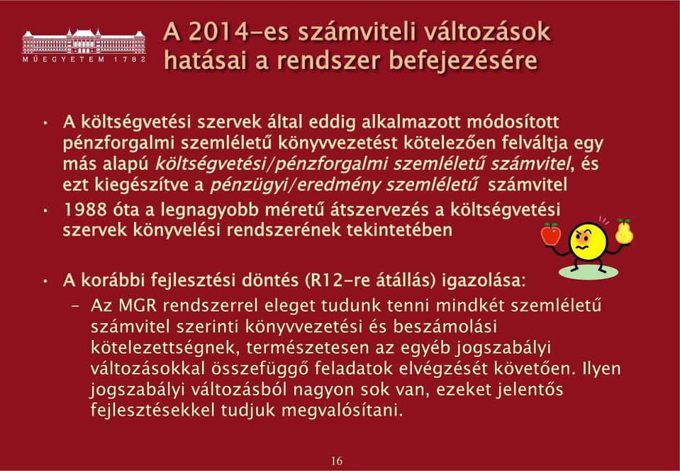 rendszerének tekintetében A korábbi fejlesztési döntés (R12-re átállás) igazolása: Az MGR rendszerrel eleget tudunk tenni mindkét szemléletű számvitel szerinti könyvvezetési és beszámolási