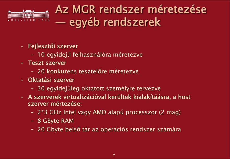 tervezve A szerverek virtualizációval kerültek kialakítáásra, a host szerver mértezése: 2*3 GHz