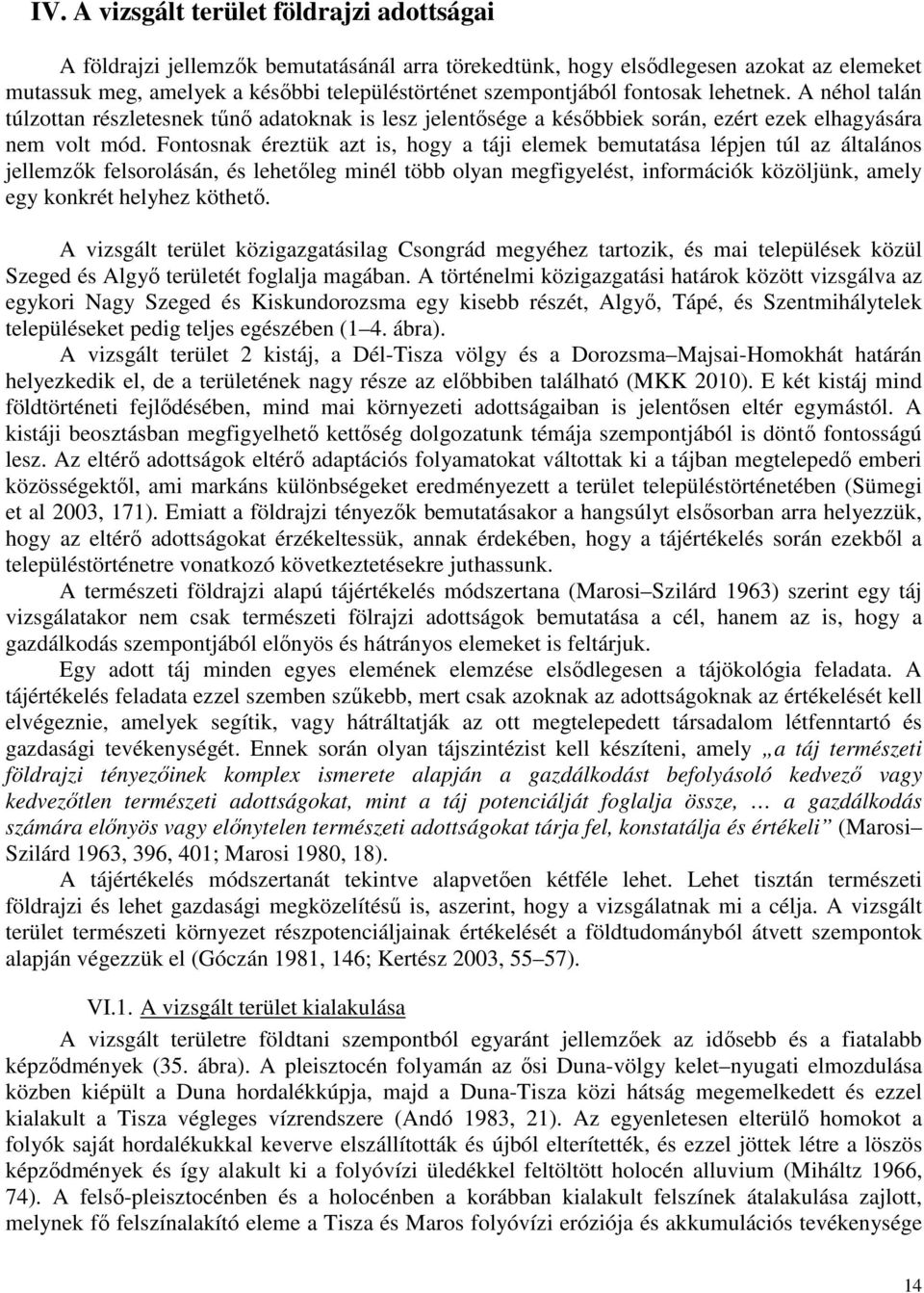 Fontosnak éreztük azt is, hogy a táji elemek bemutatása lépjen túl az általános jellemzők felsorolásán, és lehetőleg minél több olyan megfigyelést, információk közöljünk, amely egy konkrét helyhez