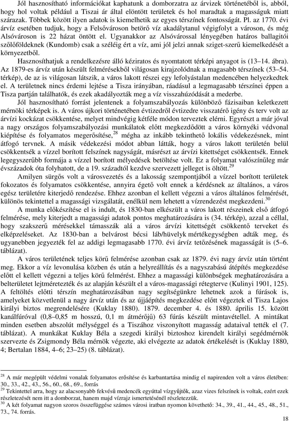 évi árvíz esetében tudjuk, hogy a Felsővároson betörő víz akadálytanul végigfolyt a városon, és még Alsóvároson is 22 házat öntött el.