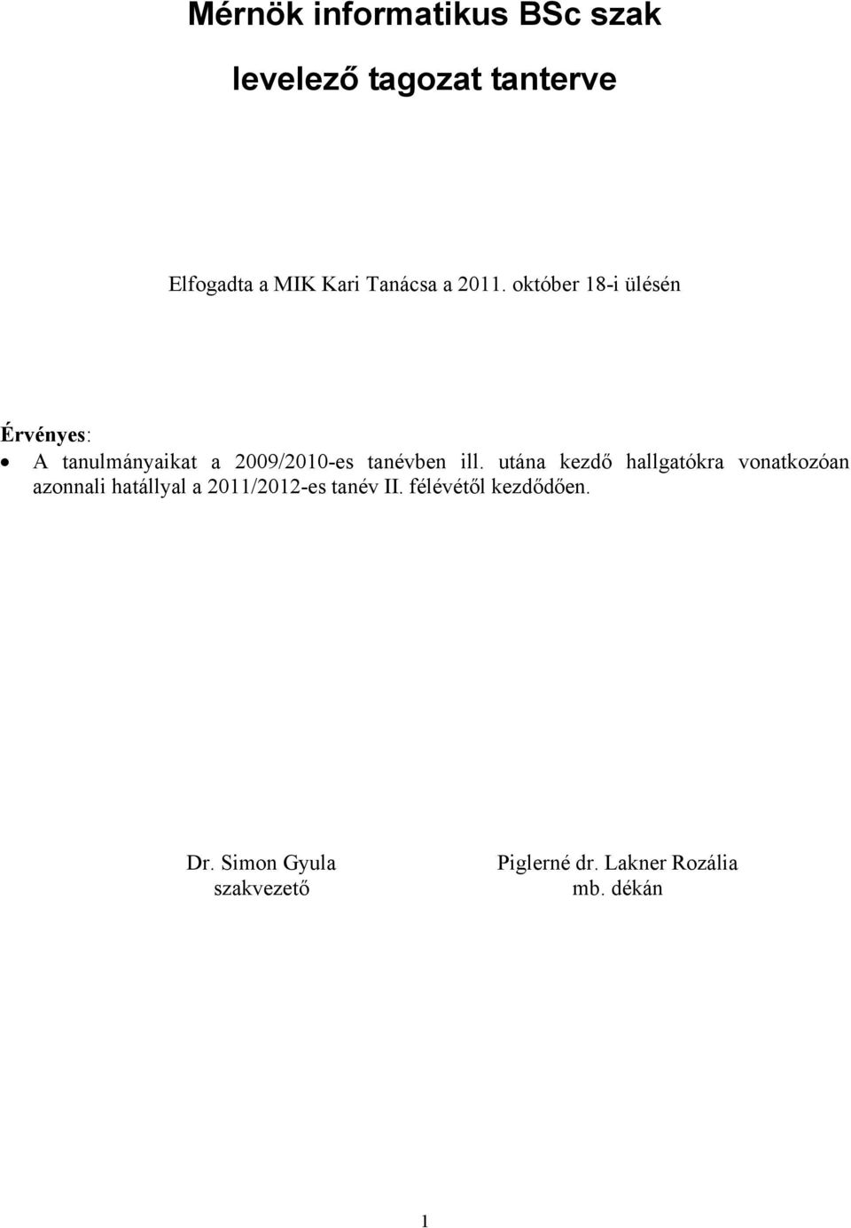 október 18-i ülésén Érvényes: A tanulmányaikat a 009/010-es tanévben ill.