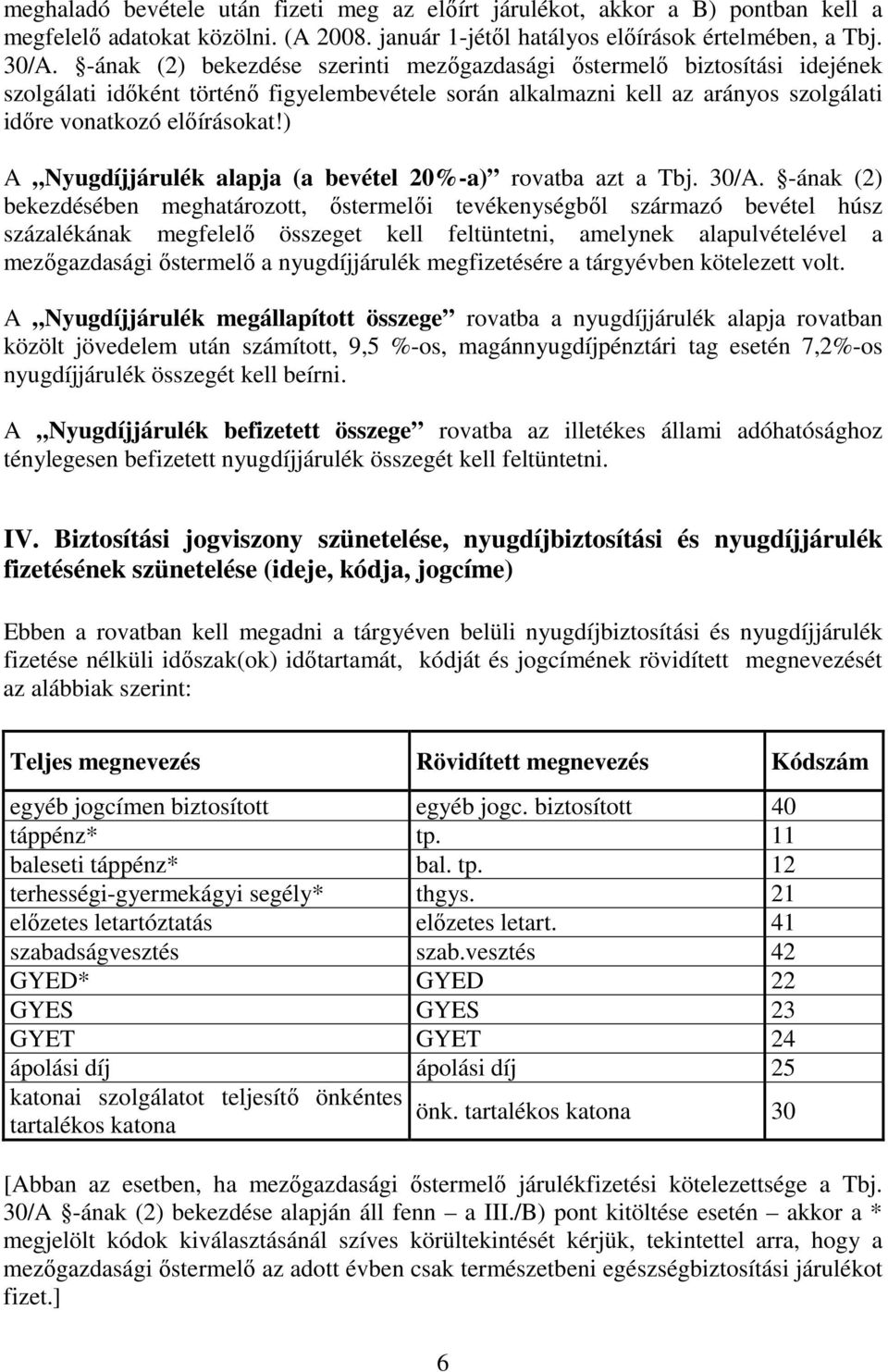 ) A Nyugdíjjárulék alapja (a bevétel 20%-a) rovatba azt a Tbj. 30/A.