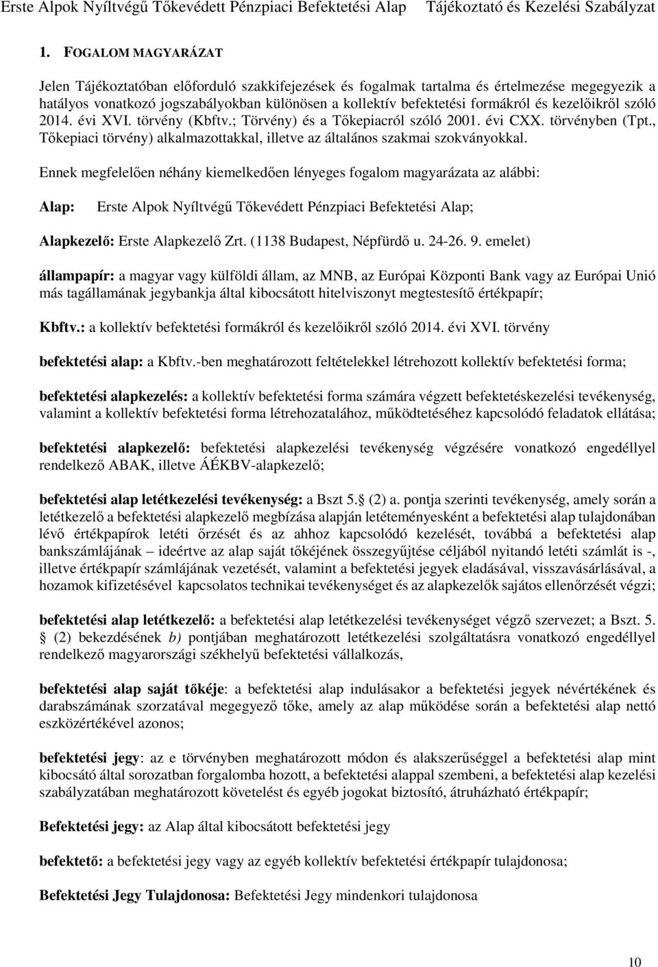 Ennek megfelelően néhány kiemelkedően lényeges fogalom magyarázata az alábbi: Alap: Erste Alpok Nyíltvégű Tőkevédett Pénzpiaci Befektetési Alap; Alapkezelő: Erste Alapkezelő Zrt.