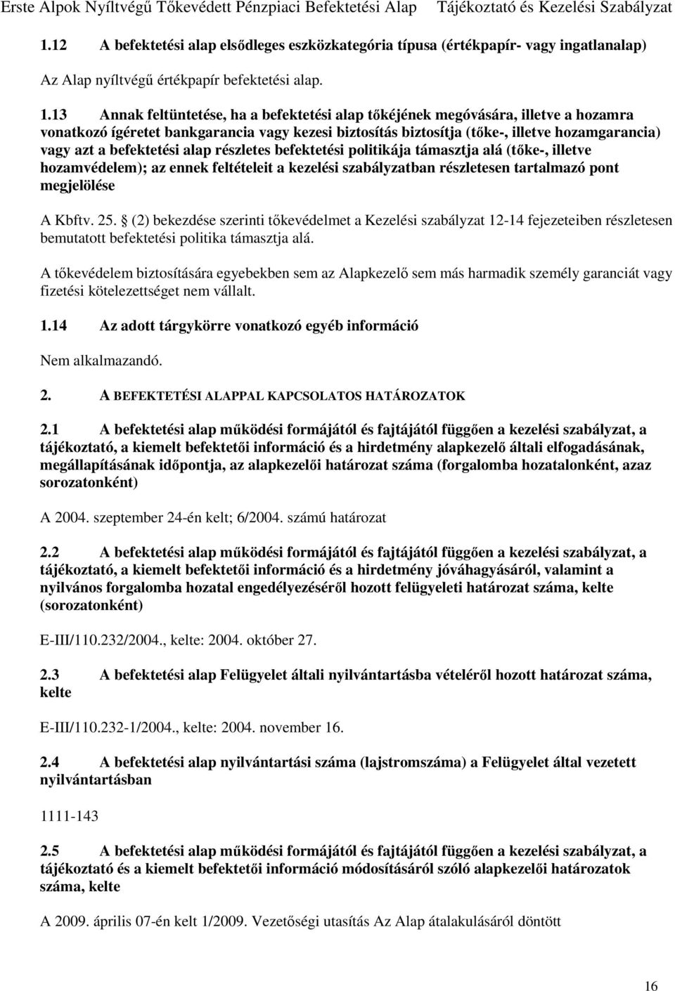 befektetési alap részletes befektetési politikája támasztja alá (tőke-, illetve hozamvédelem); az ennek feltételeit a kezelési szabályzatban részletesen tartalmazó pont megjelölése A Kbftv. 25.