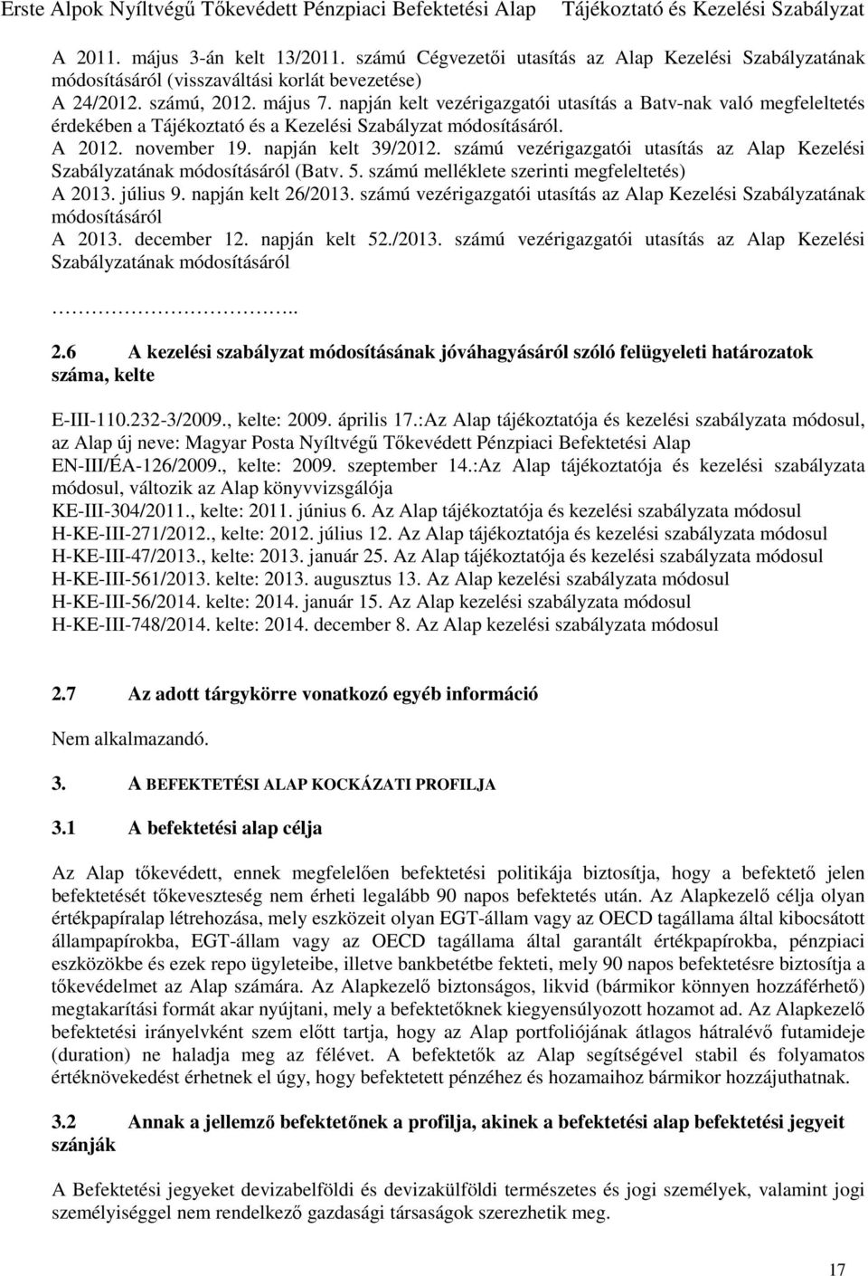számú vezérigazgatói utasítás az Alap Kezelési Szabályzatának módosításáról (Batv. 5. számú melléklete szerinti megfeleltetés) A 2013. július 9. napján kelt 26/2013.