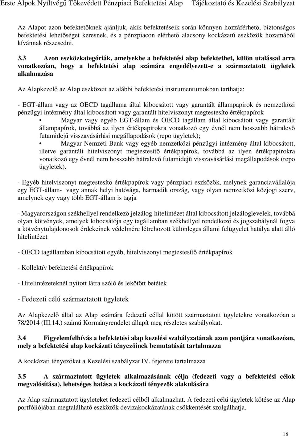 3 Azon eszközkategóriák, amelyekbe a befektetési alap befektethet, külön utalással arra vonatkozóan, hogy a befektetési alap számára engedélyezett-e a származtatott ügyletek alkalmazása Az Alapkezelő