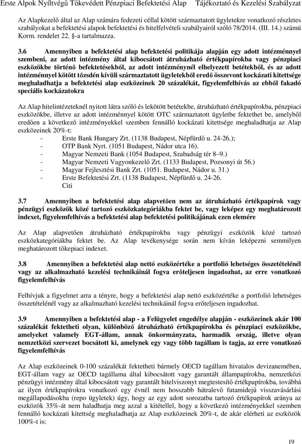 6 Amennyiben a befektetési alap befektetési politikája alapján egy adott intézménnyel szembeni, az adott intézmény által kibocsátott átruházható értékpapírokba vagy pénzpiaci eszközökbe történő