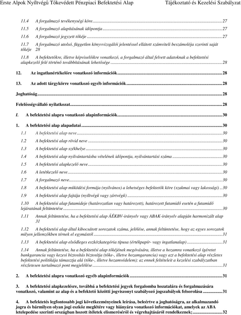 Az ingatlanértékelőre vonatkozó információk... 28 13. Az adott tárgykörre vonatkozó egyéb információk... 28 Joghatóság... 28 Felelősségvállaló nyilatkozat... 28 I.